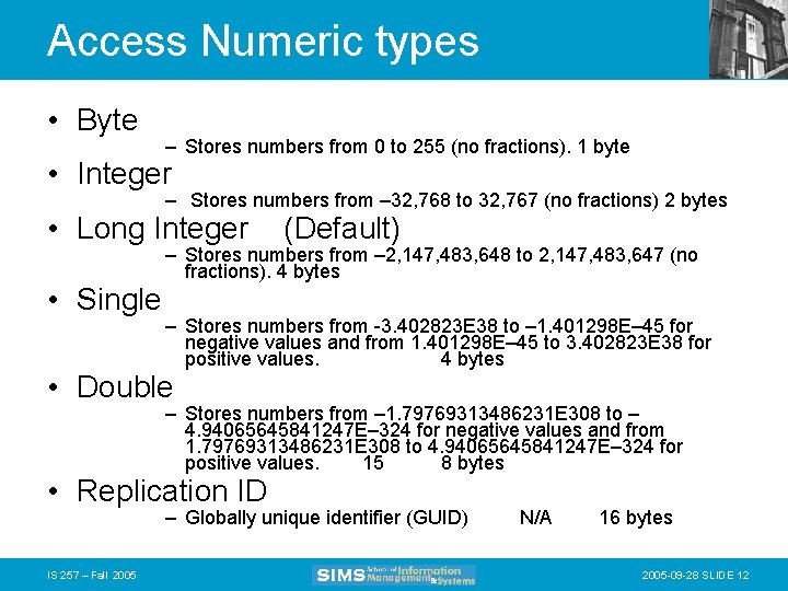 Access Numeric types • Byte – Stores numbers from 0 to 255 (no fractions).