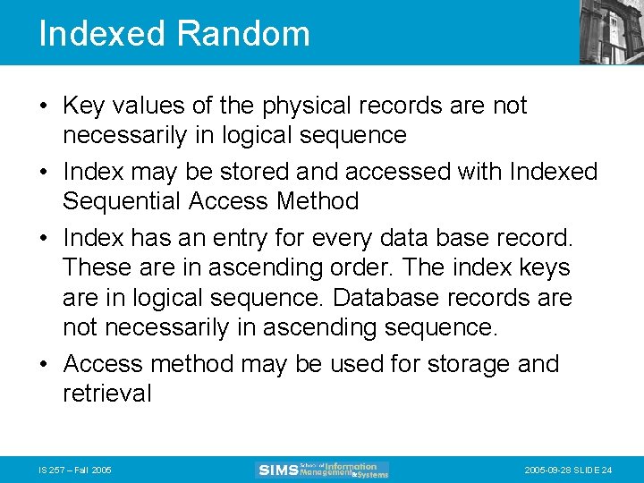 Indexed Random • Key values of the physical records are not necessarily in logical