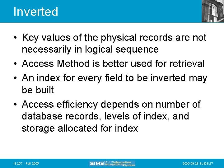 Inverted • Key values of the physical records are not necessarily in logical sequence