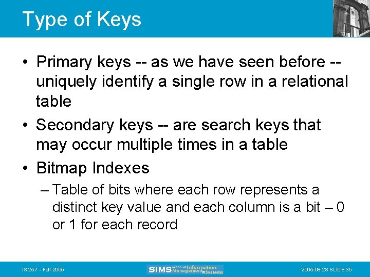 Type of Keys • Primary keys -- as we have seen before -uniquely identify
