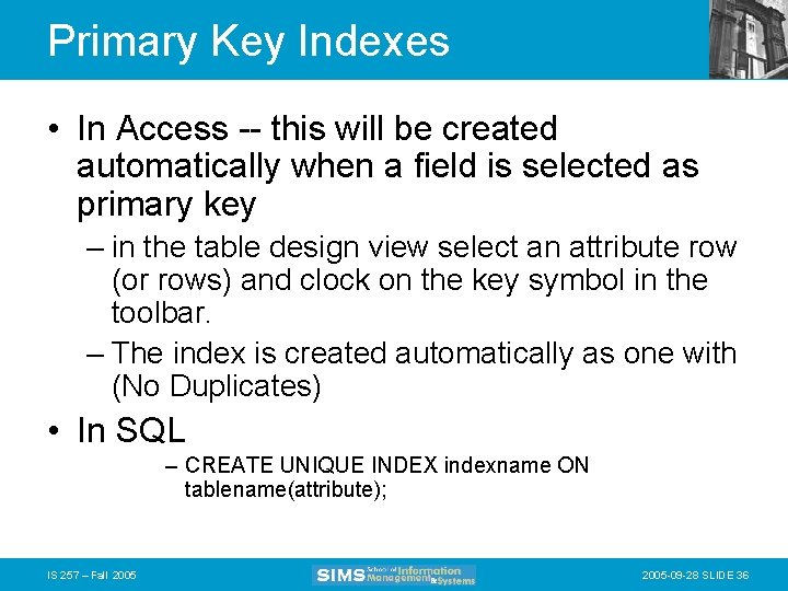 Primary Key Indexes • In Access -- this will be created automatically when a