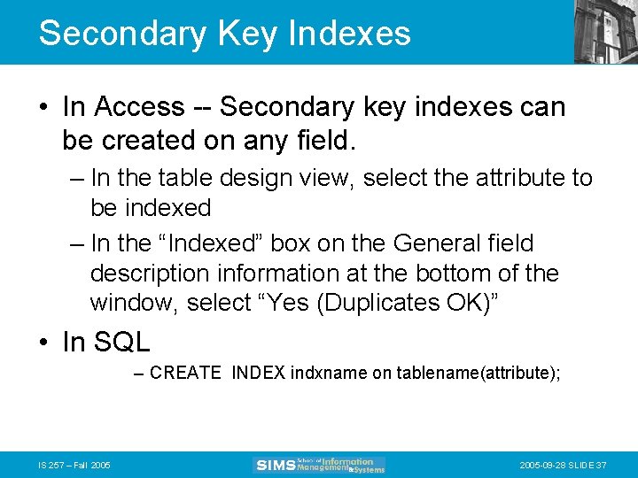 Secondary Key Indexes • In Access -- Secondary key indexes can be created on