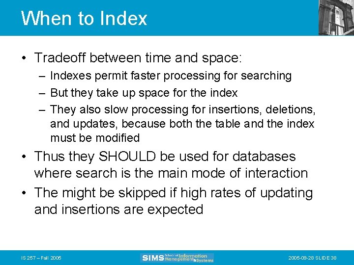 When to Index • Tradeoff between time and space: – Indexes permit faster processing