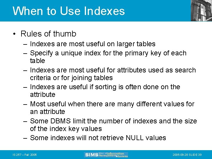 When to Use Indexes • Rules of thumb – Indexes are most useful on