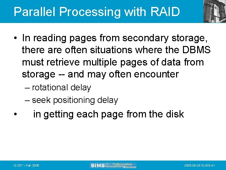 Parallel Processing with RAID • In reading pages from secondary storage, there are often