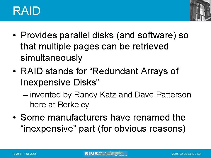 RAID • Provides parallel disks (and software) so that multiple pages can be retrieved