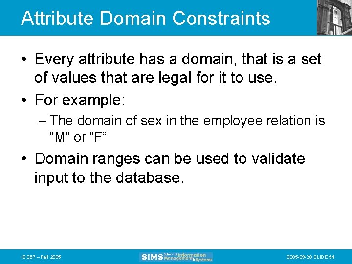 Attribute Domain Constraints • Every attribute has a domain, that is a set of