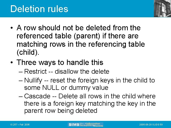 Deletion rules • A row should not be deleted from the referenced table (parent)