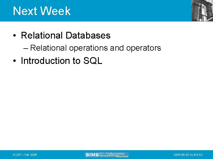 Next Week • Relational Databases – Relational operations and operators • Introduction to SQL