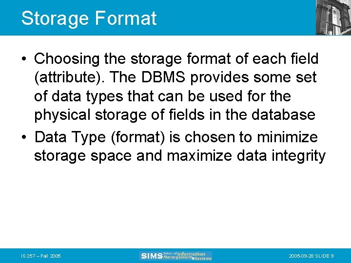 Storage Format • Choosing the storage format of each field (attribute). The DBMS provides