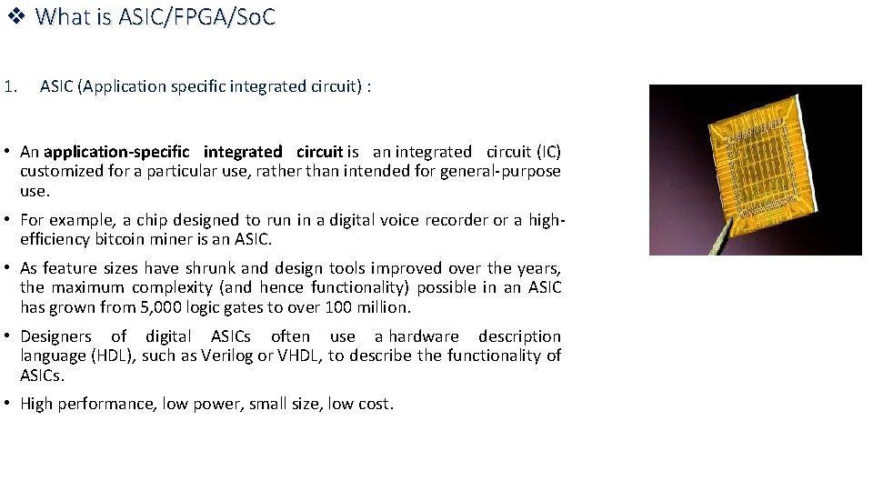 ❖ What is ASIC/FPGA/So. C 1. ASIC (Application specific integrated circuit) : • An