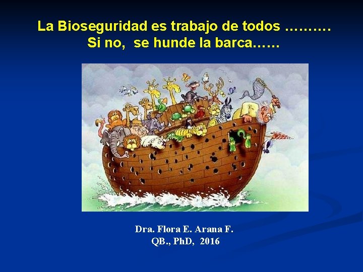 La Bioseguridad es trabajo de todos ………. Si no, se hunde la barca…… Dra.