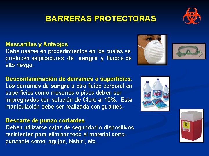 BARRERAS PROTECTORAS Mascarillas y Anteojos Debe usarse en procedimientos en los cuales se producen