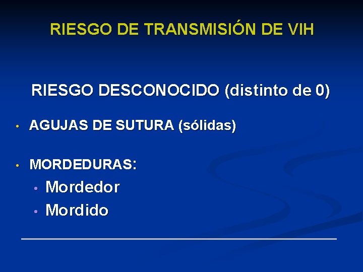 RIESGO DE TRANSMISIÓN DE VIH RIESGO DESCONOCIDO (distinto de 0) • AGUJAS DE SUTURA
