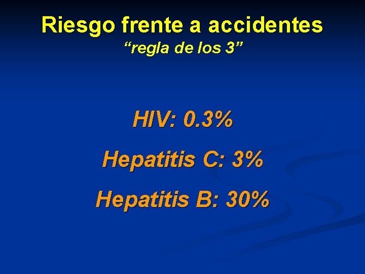 Riesgo frente a accidentes “regla de los 3” HIV: 0. 3% Hepatitis C: 3%