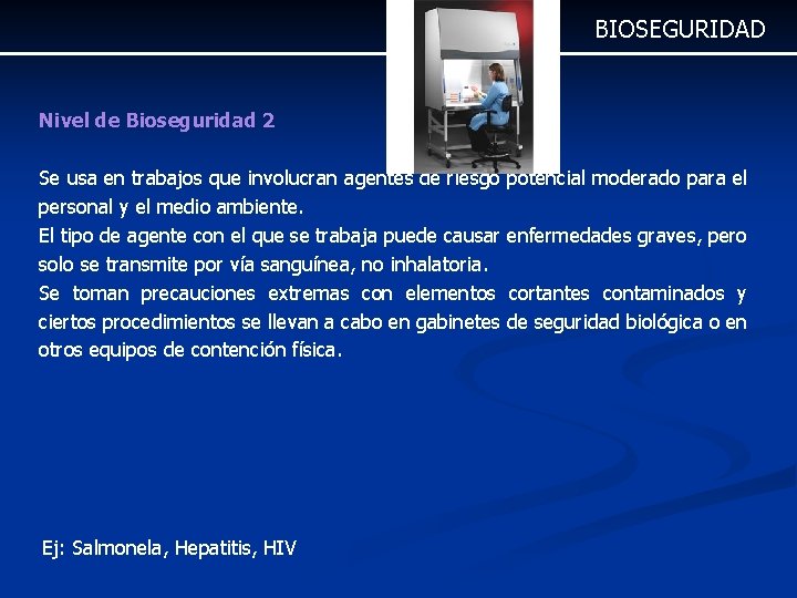 BIOSEGURIDAD Nivel de Bioseguridad 2 Se usa en trabajos que involucran agentes de riesgo