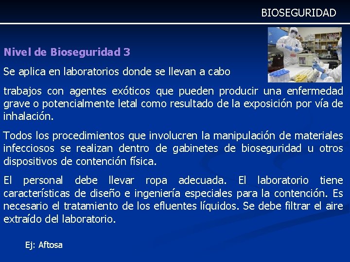 BIOSEGURIDAD Nivel de Bioseguridad 3 Se aplica en laboratorios donde se llevan a cabo