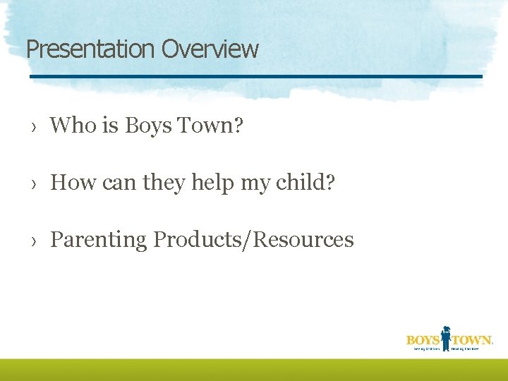 Presentation Overview › Who is Boys Town? › How can they help my child?
