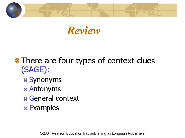 Review There are four types of context clues (SAGE): Synonyms Antonyms General context Examples
