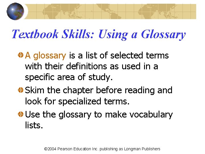 Textbook Skills: Using a Glossary A glossary is a list of selected terms with
