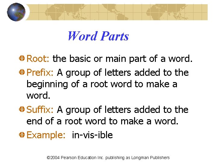 Word Parts Root: the basic or main part of a word. Prefix: A group