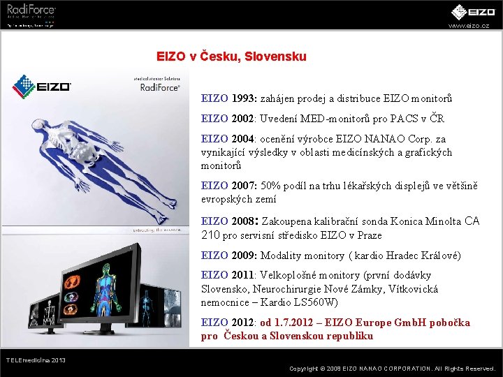 www. eizo. cz EIZO v Česku, Slovensku EIZO 1993: zahájen prodej a distribuce EIZO
