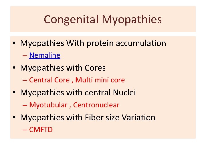 Congenital Myopathies • Myopathies With protein accumulation – Nemaline • Myopathies with Cores –