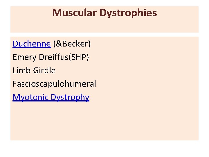 Muscular Dystrophies Duchenne (&Becker) Emery Dreiffus(SHP) Limb Girdle Fascioscapulohumeral Myotonic Dystrophy 