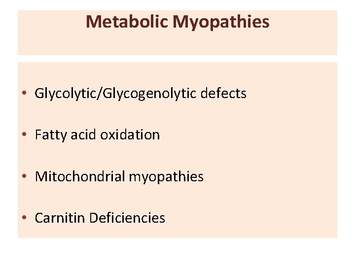 Metabolic Myopathies • Glycolytic/Glycogenolytic defects • Fatty acid oxidation • Mitochondrial myopathies • Carnitin