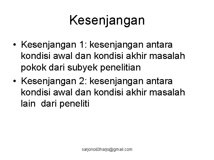 Kesenjangan • Kesenjangan 1: kesenjangan antara kondisi awal dan kondisi akhir masalah pokok dari