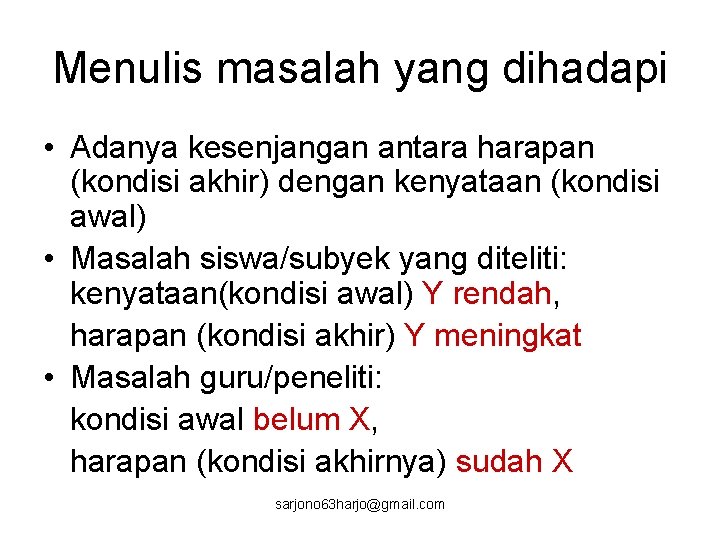 Menulis masalah yang dihadapi • Adanya kesenjangan antara harapan (kondisi akhir) dengan kenyataan (kondisi