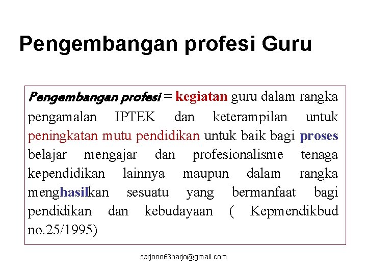 Pengembangan profesi Guru Pengembangan profesi = kegiatan guru dalam rangka pengamalan IPTEK dan keterampilan