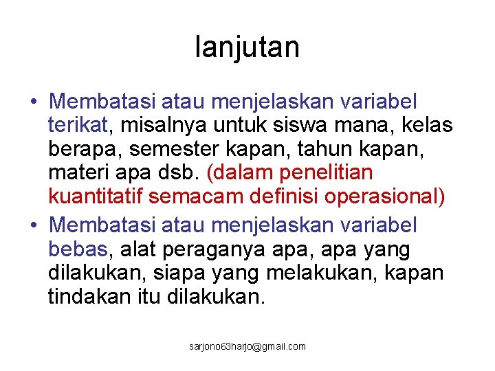 lanjutan • Membatasi atau menjelaskan variabel terikat, misalnya untuk siswa mana, kelas berapa, semester