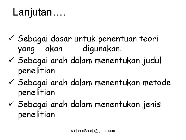 Lanjutan…. ü Sebagai dasar untuk penentuan teori yang akan digunakan. ü Sebagai arah dalam