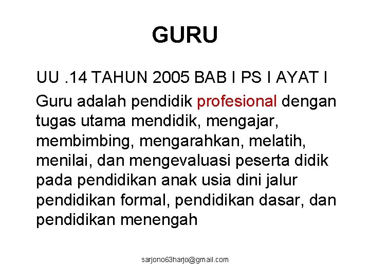 GURU UU. 14 TAHUN 2005 BAB I PS I AYAT I Guru adalah pendidik
