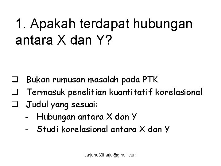 1. Apakah terdapat hubungan antara X dan Y? q Bukan rumusan masalah pada PTK