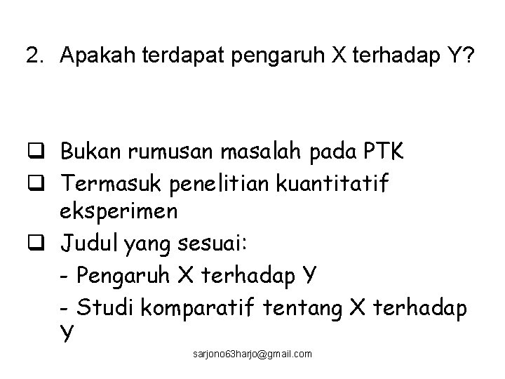 2. Apakah terdapat pengaruh X terhadap Y? q Bukan rumusan masalah pada PTK q