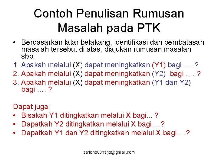 Contoh Penulisan Rumusan Masalah pada PTK • Berdasarkan latar belakang, identifikasi dan pembatasan masalah