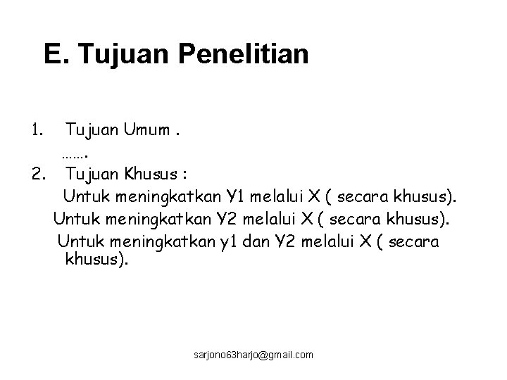 E. Tujuan Penelitian 1. Tujuan Umum. ……. 2. Tujuan Khusus : Untuk meningkatkan Y