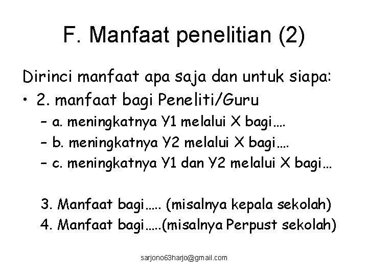 F. Manfaat penelitian (2) Dirinci manfaat apa saja dan untuk siapa: • 2. manfaat