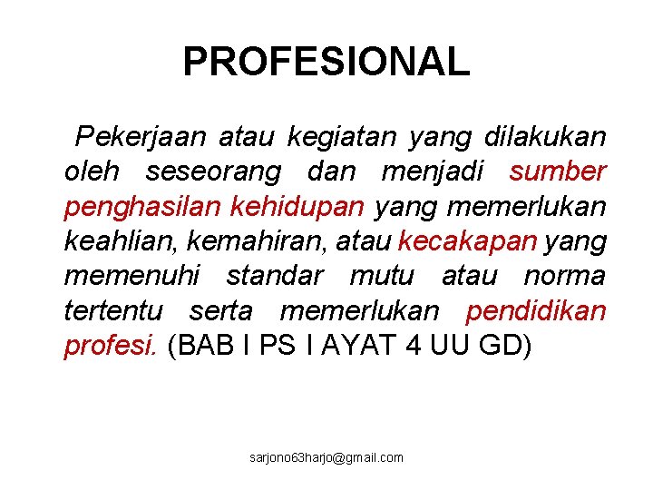 PROFESIONAL Pekerjaan atau kegiatan yang dilakukan oleh seseorang dan menjadi sumber penghasilan kehidupan yang