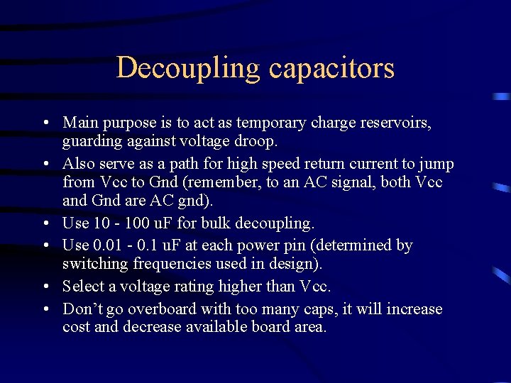 Decoupling capacitors • Main purpose is to act as temporary charge reservoirs, guarding against