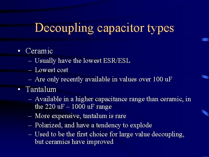 Decoupling capacitor types • Ceramic – Usually have the lowest ESR/ESL – Lowest cost