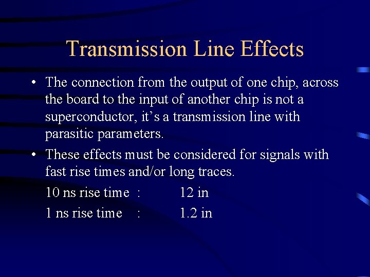 Transmission Line Effects • The connection from the output of one chip, across the