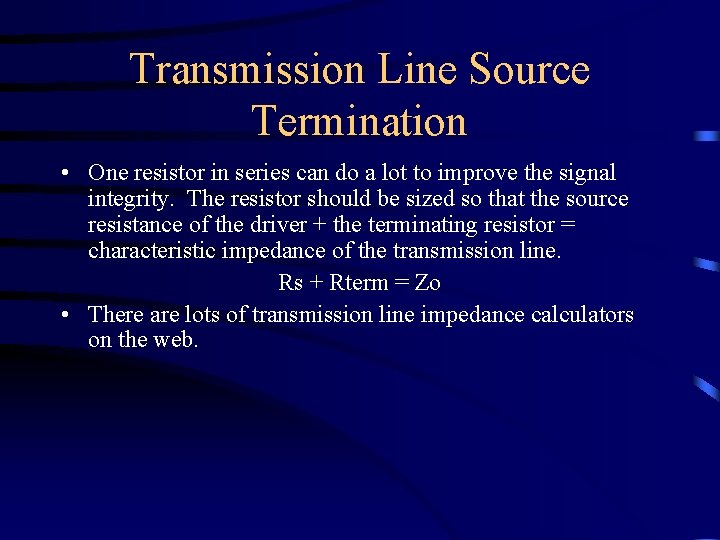 Transmission Line Source Termination • One resistor in series can do a lot to