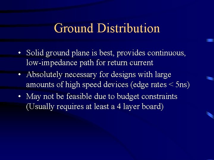 Ground Distribution • Solid ground plane is best, provides continuous, low-impedance path for return