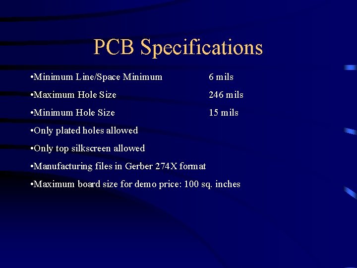 PCB Specifications • Minimum Line/Space Minimum 6 mils • Maximum Hole Size 246 mils