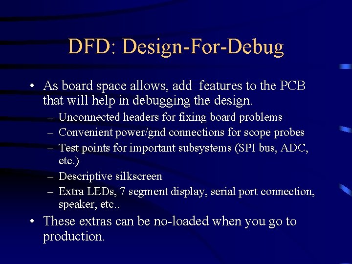 DFD: Design-For-Debug • As board space allows, add features to the PCB that will