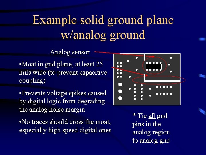 Example solid ground plane w/analog ground Analog sensor • Moat in gnd plane, at