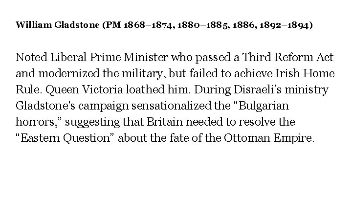 William Gladstone (PM 1868– 1874, 1880– 1885, 1886, 1892– 1894) Noted Liberal Prime Minister